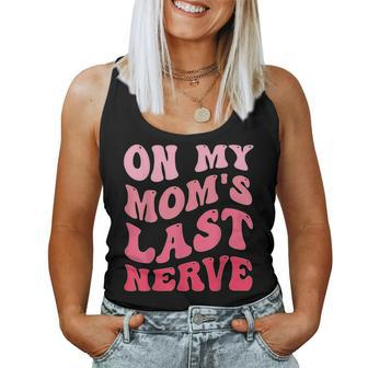 On My Moms Last Nerve Groovy Mom Quote For Mom Women Tank Top | Mazezy