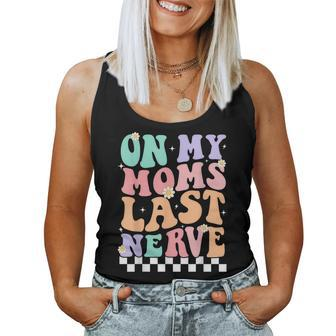 On My Moms Last Nerve Groovy Quote For Kids Boys Girls Women Tank Top | Mazezy