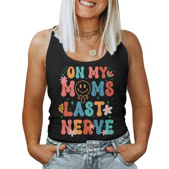 On My Moms Last Nerve Groovy Quote For Kids Boys Girls Women Tank Top | Mazezy