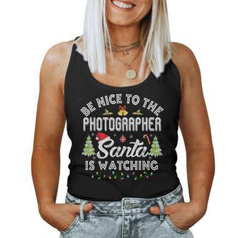 Be Nice To The Photographer Santa Is Watching Christmas Women Tank Top | Mazezy
