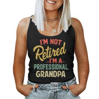 Im Not Retired Im A Professional Grandpa Grandpa Women Tank Top | Mazezy