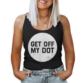 Get Off My Dot Marching Band For Camp Women Tank Top | Mazezy AU
