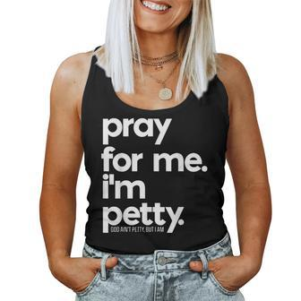 Pray For Me I'm Petty Girls Saying Women Tank Top - Monsterry CA