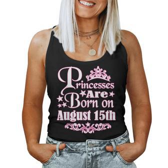 Princesses Are Born On August 15Th Princess Girls Birthday Women Tank Top | Mazezy