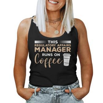 This Regulatory Affairs Manager Runs On Coffee Women Tank Top | Mazezy