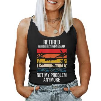 Retired Precision Instrument Repairer Not My Problem Anymore Women Tank Top | Mazezy