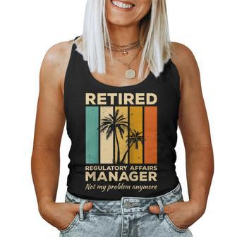 Retired Regulatory Affairs Manager Not My Problem Anymore Women Tank Top | Mazezy