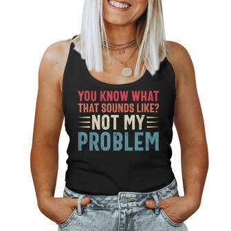 Sarcasm Not My Problem Saying Sarcastic Women Tank Top - Monsterry