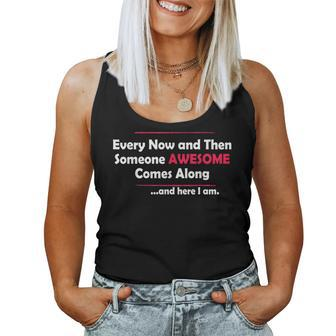 Sarcastic Every Now And Then Someone Awesome Comes Along Women Tank Top - Monsterry AU