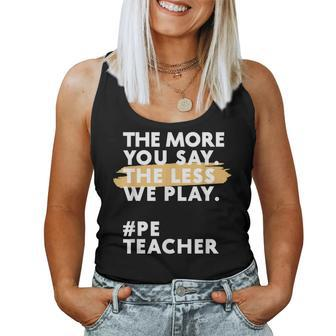 The More You Say The Less We Play Pe Teacher Women Tank Top | Mazezy CA