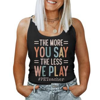 The More You Say The Less We Play Pe Teacher Women Tank Top - Monsterry