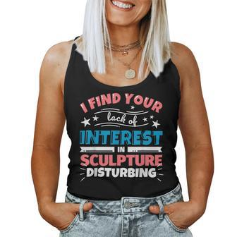 Sculpture Teacher I Find Your Lack Of Interest Women Tank Top | Mazezy