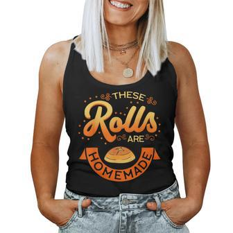 These Rolls Are Homemade Thanksgiving Feast Food Mother Women Tank Top - Seseable