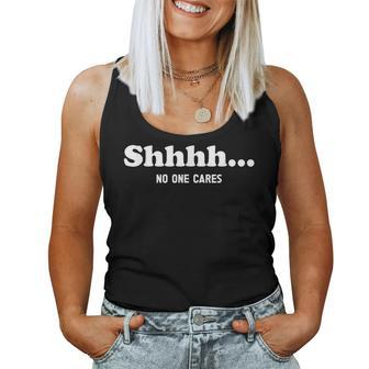 Shhhh No One Cares Quote Sarcastic Saying Women Tank Top - Monsterry CA
