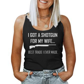 I Got A Shotgun For My Wife Best Trade I Ever Made Women Tank Top | Mazezy