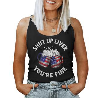 Shut Up Liver Youre Fine 4Th Of July Beer Drinking Drinking s Women Tank Top | Mazezy AU