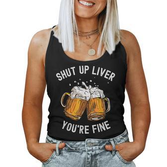 Shut Up Liver You're Fine Beer Lover Beer Drinking Women Tank Top - Seseable