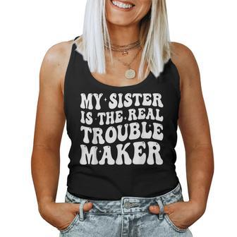 My Sister Is The Real Trouble Maker Girls Boys Groovy For Sister Women Tank Top | Mazezy