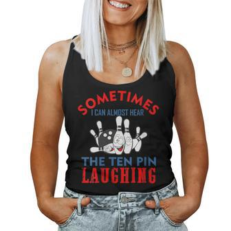 Sometimes I Can Almost Hear The Ten Pin Laughing Bowling Women Tank Top | Mazezy