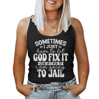 Sometimes I Just Have To Let God Fix It Funny Sarcastic Women Tank Top Weekend Graphic - Seseable