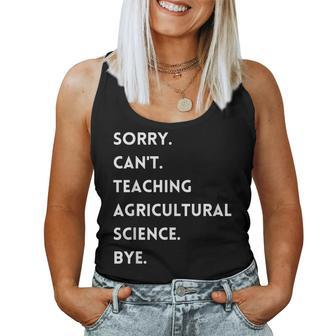 Sorry Cant Teaching Agricultural Science Bye Teacher Women Tank Top | Mazezy