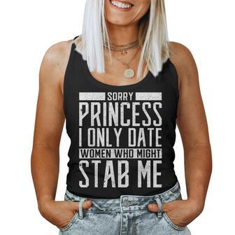 Sorry Princess I Only Date Who Might Stab Me Quote Women Tank Top | Mazezy