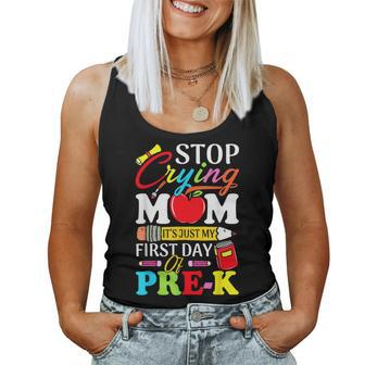 Stop Crying Mom Its My First Day Of Pre K Back To School Women Tank Top Weekend Graphic - Seseable