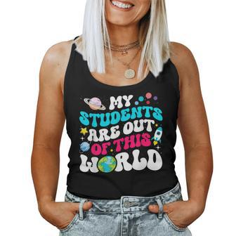 My Students Are Out Of This World Space Teacher Cute Groovy Women Tank Top - Seseable