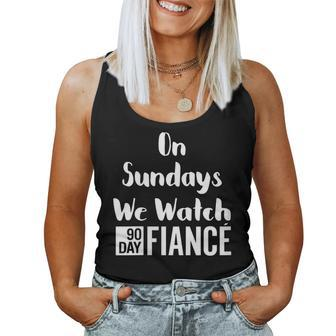 On Sundays We Watch 90 Day Fiance 90Day Fiancé Gag Women Tank Top | Mazezy