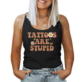 Tattoos Are Stupid Sarcastic Ink Addict Tattooed Groovy Women Tank Top | Mazezy