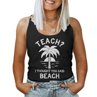 Teach I Thought You Said Beach - Teacher On Break Women Tank Top Basic Casual Daily Weekend Graphic - Seseable