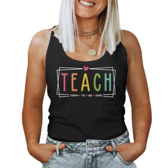 Teach Them To Be Kind Teacher Appreciation For Women Tank Top