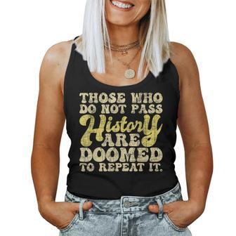 Those Who Do Not Pass History - Historian History Teacher Women Tank Top Weekend Graphic - Seseable