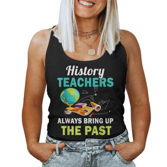 History Teacher Always Bring Up The Past Social Studies Women Tank Top | Mazezy