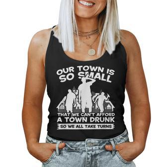 Our Town Is Small We Cant Afford Town Drunk So We Take Turns Women Tank Top | Mazezy