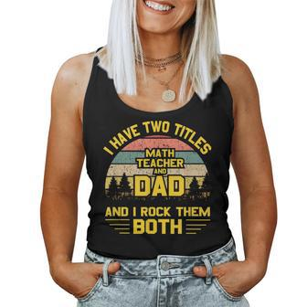 I Have Two Titles Math Teacher Dad Fathers Day Women Tank Top | Mazezy AU
