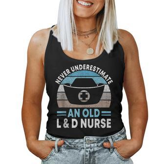 Never Underestimate An Old L & D Nurse L&D Nurse Nursing Women Tank Top - Thegiftio UK