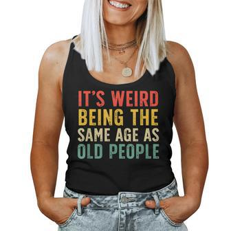 Vintage Retro It's Weird Being The Same Age As Old People Women Tank Top - Monsterry DE