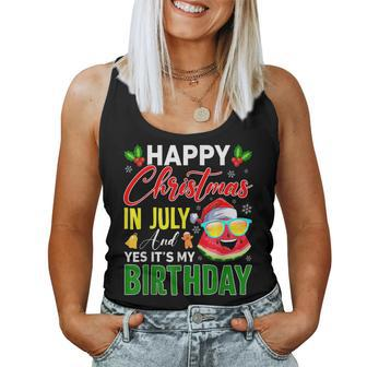Watermelon Happy Christmas In July & Yes Its My Birthday Women Tank Top Weekend Graphic - Seseable