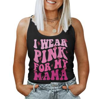 I Wear Pink For My Mama Breast Cancer Support Squads Women Tank Top - Seseable