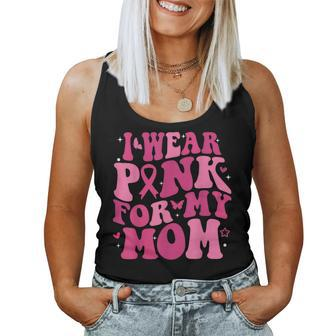 I Wear Pink For My Mom Support Breast Cancer Awareness Women Tank Top - Seseable