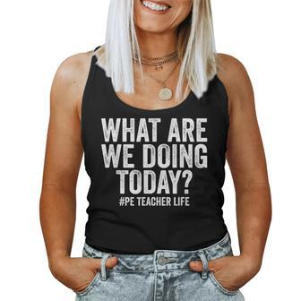 What Are We Doing Today Pe Teacher Life Physical Education Women Tank Top Weekend Graphic - Monsterry UK