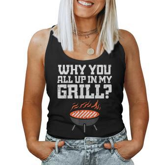 Why You All Up In My Grill Bbq Barbecue Dad Women Tank Top - Seseable