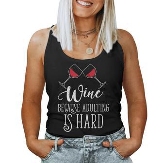 Wine Because Adulting Is Hard Alcohol Women Tank Top - Seseable