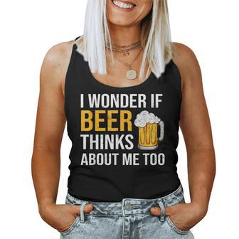 I Wonder If Beer Thinks About Me Too Drinking Beer Women Tank Top