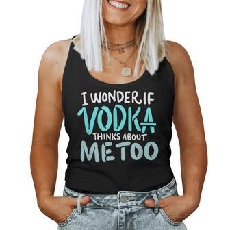 I Wonder If Vodka Thinks About Me Too Alcohol T Women Tank Top | Mazezy UK