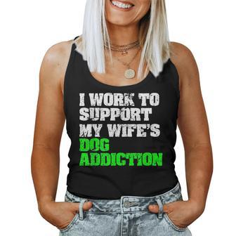 I Work To Support My Wifes Dog Addiction Husband For Husband Women Tank Top | Mazezy