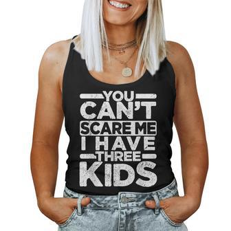 You Cant Scare Me I Have Three Kids Funny Dad Mom Women Tank Top Basic Casual Daily Weekend Graphic - Seseable