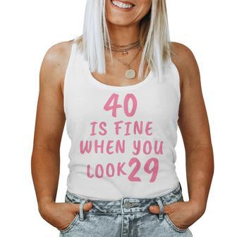 40 Is Fine When You Look 29 40Th Birthday Women Tank Top - Seseable