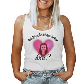 Bellas Where The Hell Have You Been Loca Women Tank Top | Mazezy